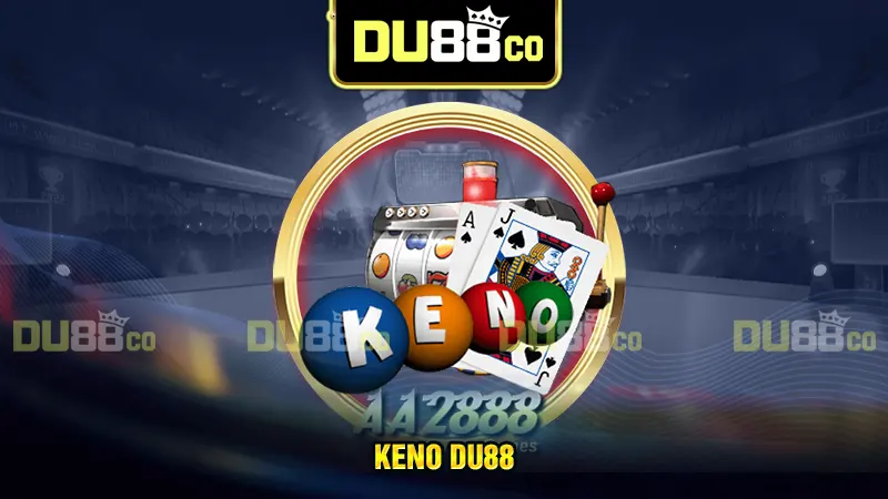 Keno DU88 - Trải nghiệm game hấp dẫn với phần thưởng khủng