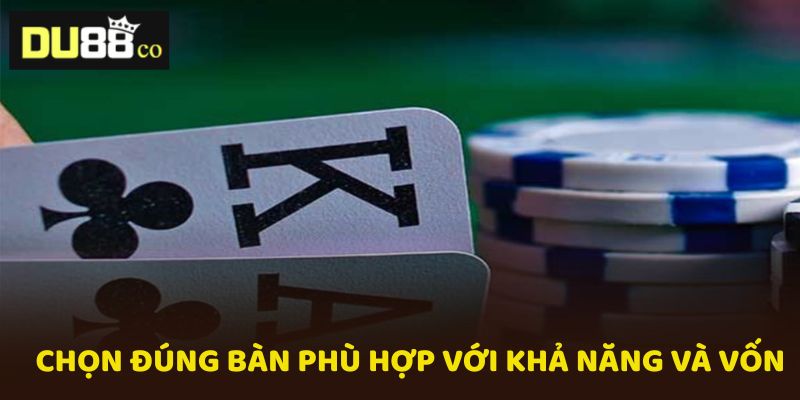 Nên chọn đúng bàn chơi phù hợp với khả năng và vốn liếng